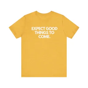 Good Things To Come Unisex T-shirt