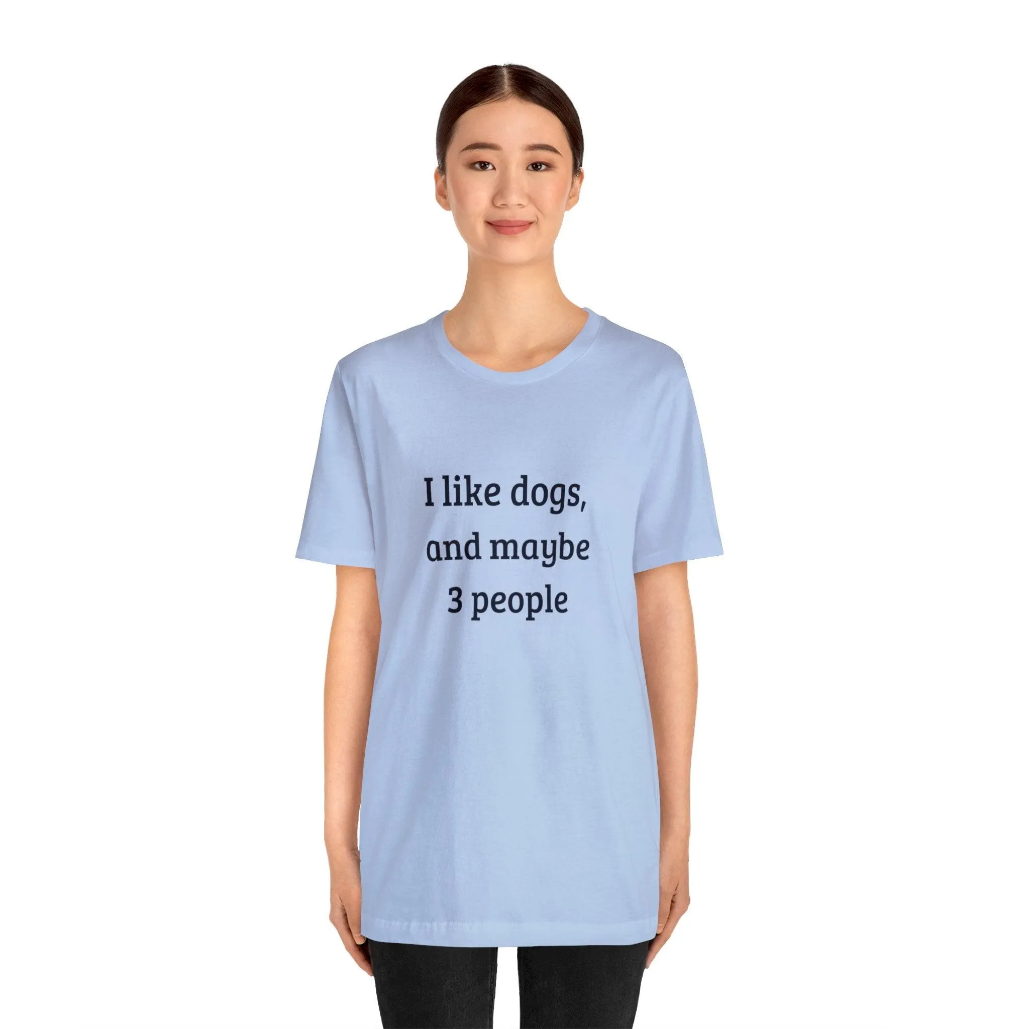 Unisex T-Shirt: "I like dogs and maybe 3 people"