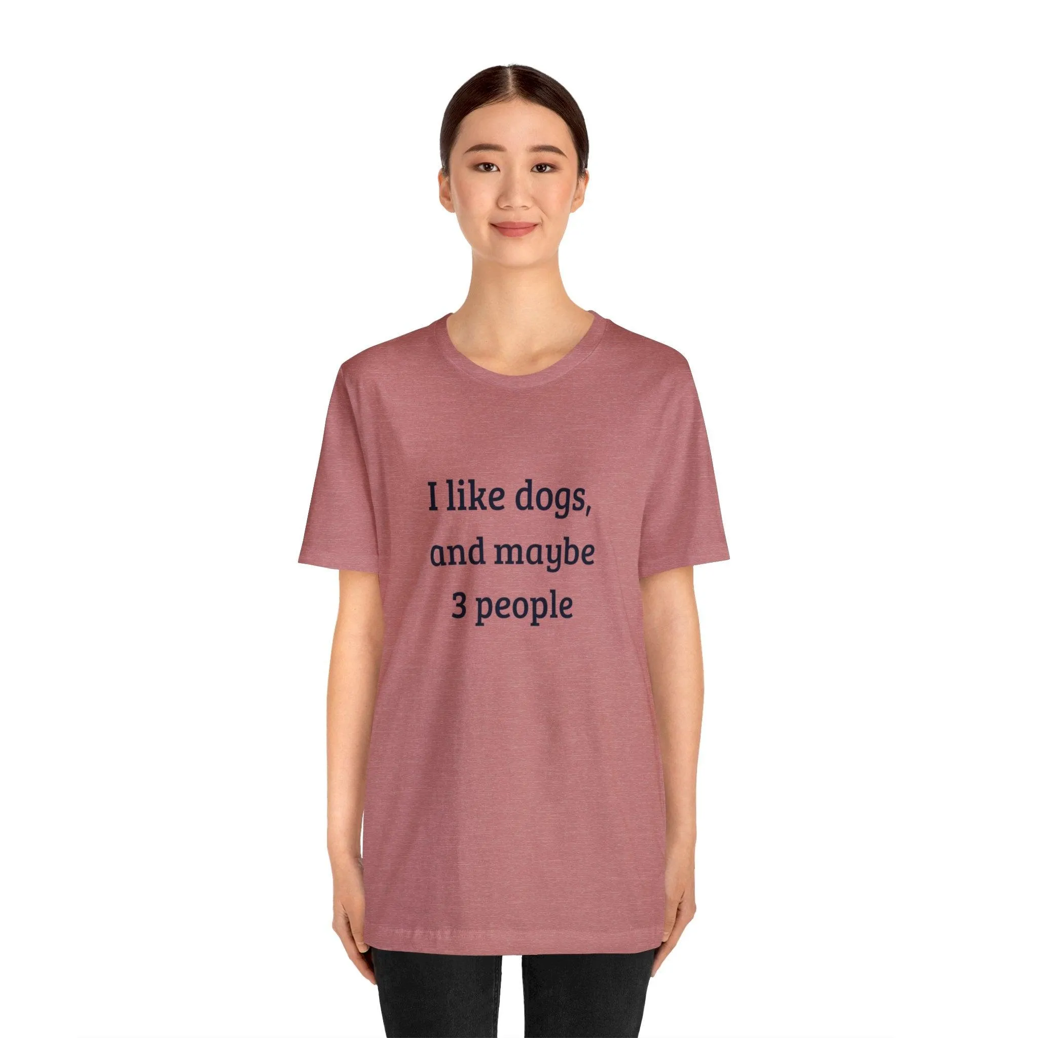 Unisex T-Shirt: "I like dogs and maybe 3 people"