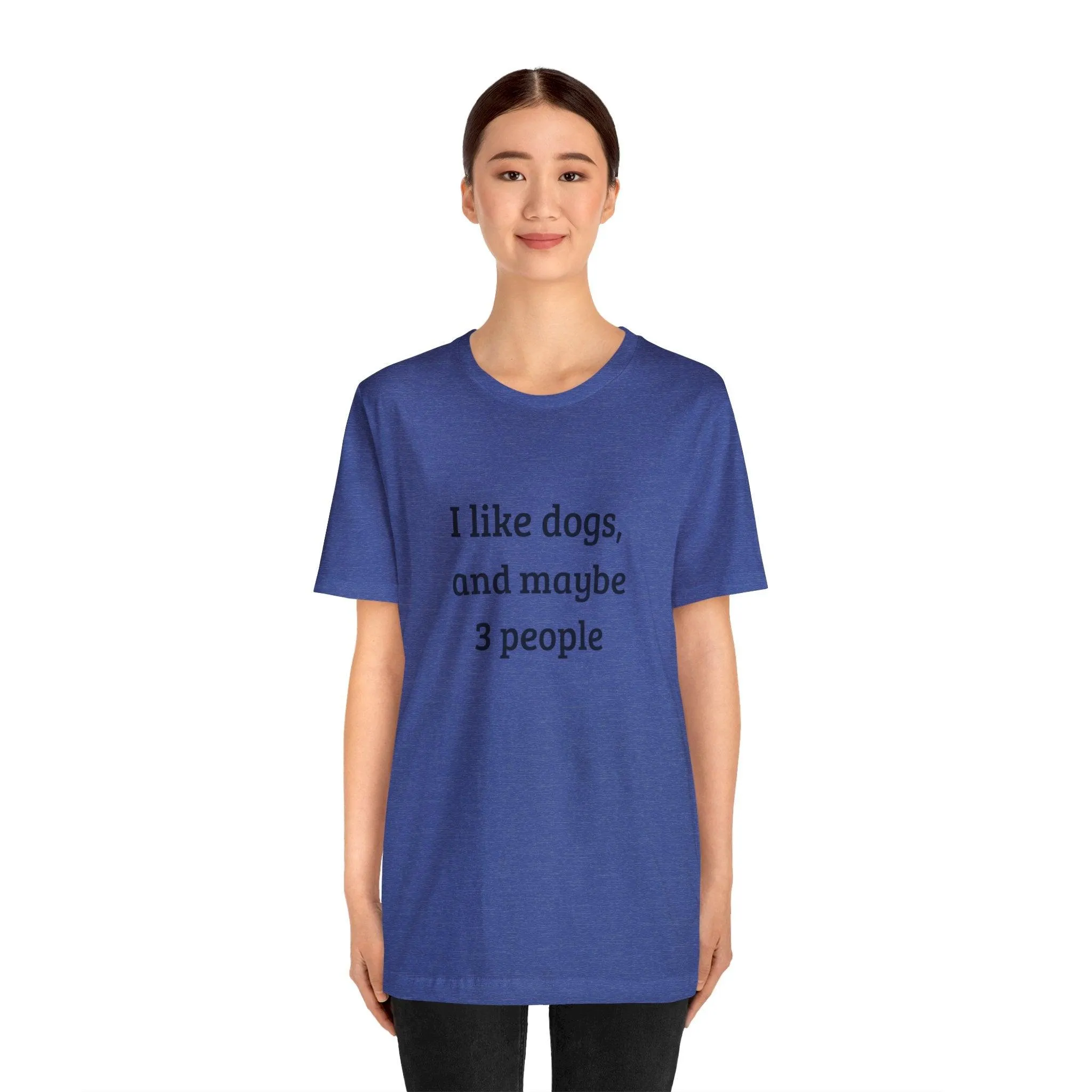 Unisex T-Shirt: "I like dogs and maybe 3 people"