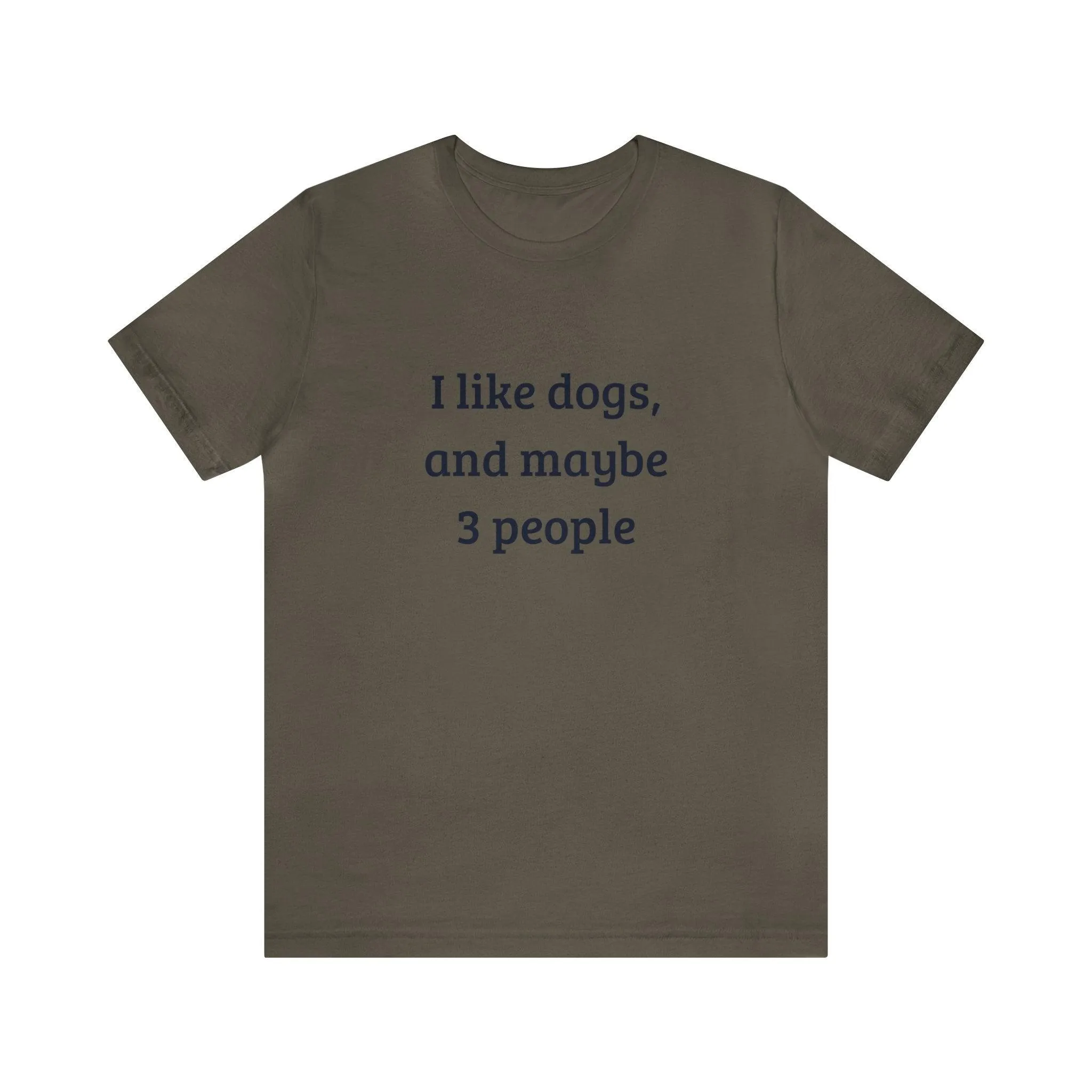 Unisex T-Shirt: "I like dogs and maybe 3 people"