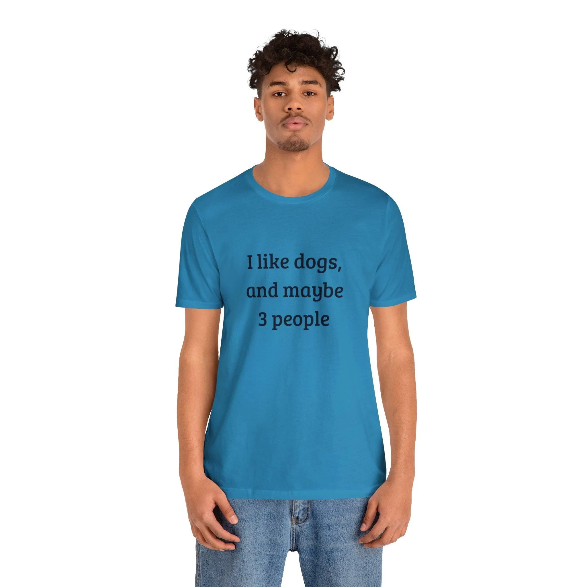 Unisex T-Shirt: "I like dogs and maybe 3 people"