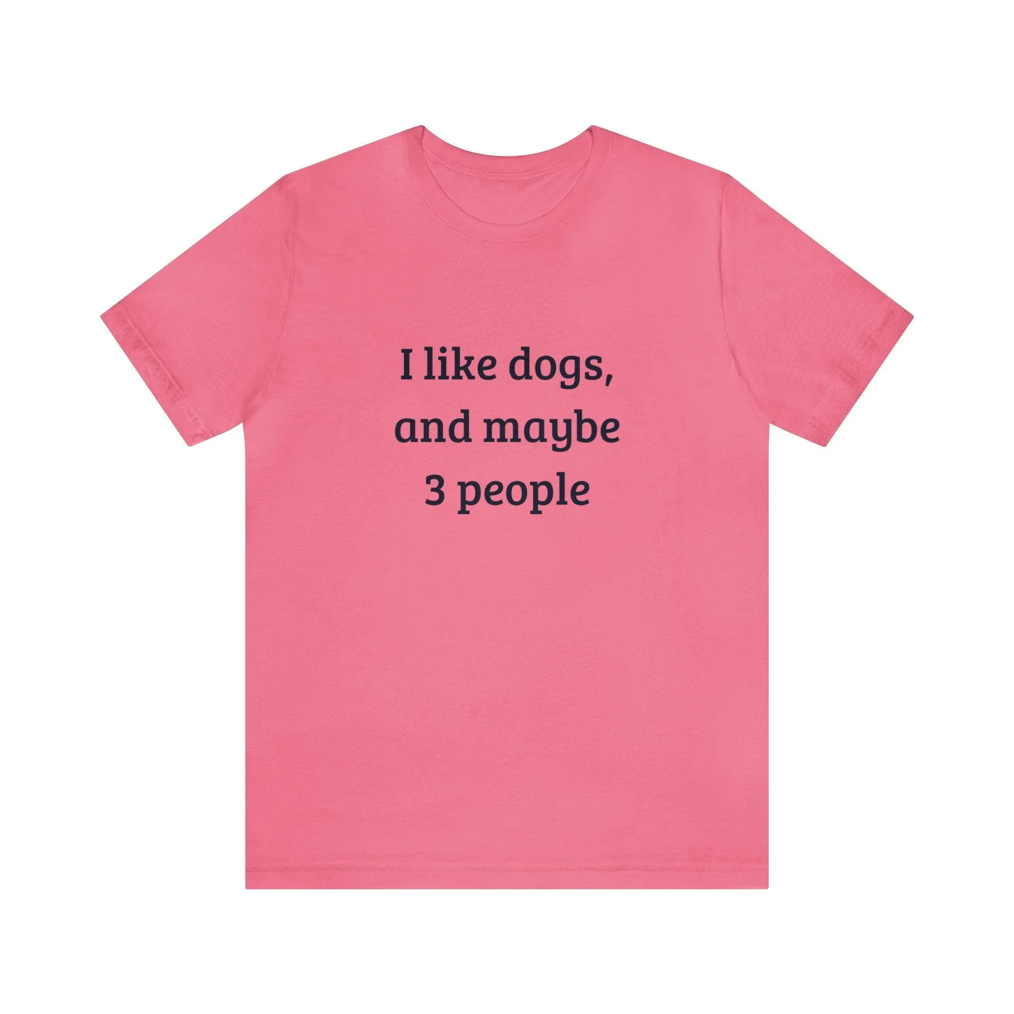 Unisex T-Shirt: "I like dogs and maybe 3 people"