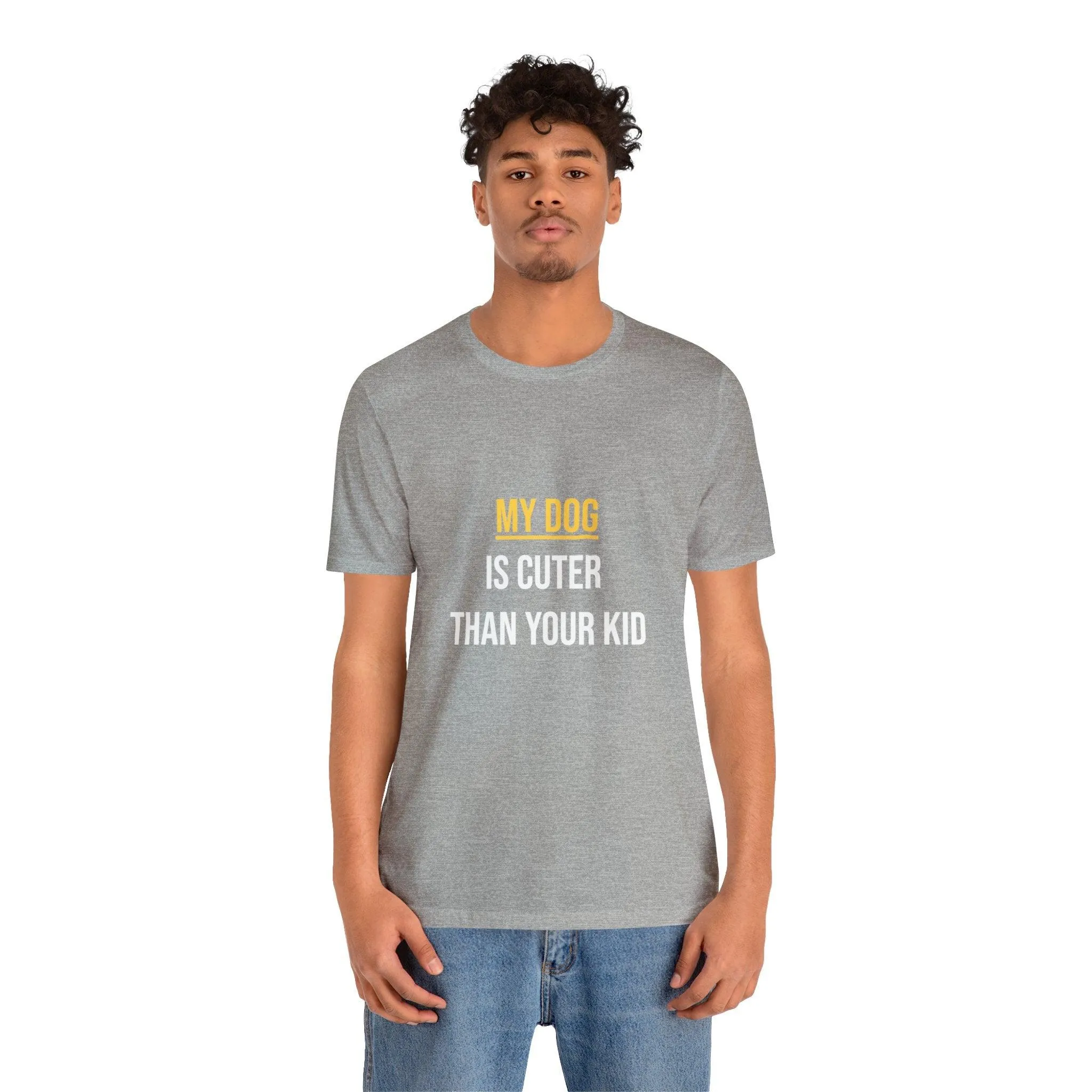 Unisex T-Shirt "My dog is cuter than your kid"