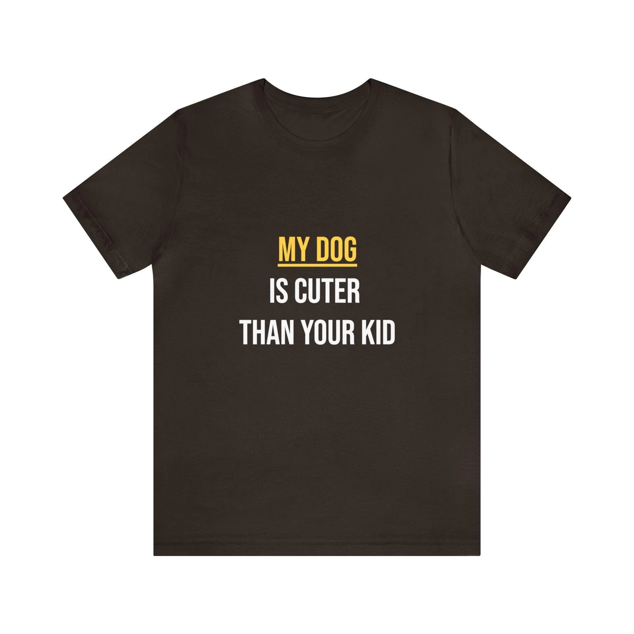 Unisex T-Shirt "My dog is cuter than your kid"