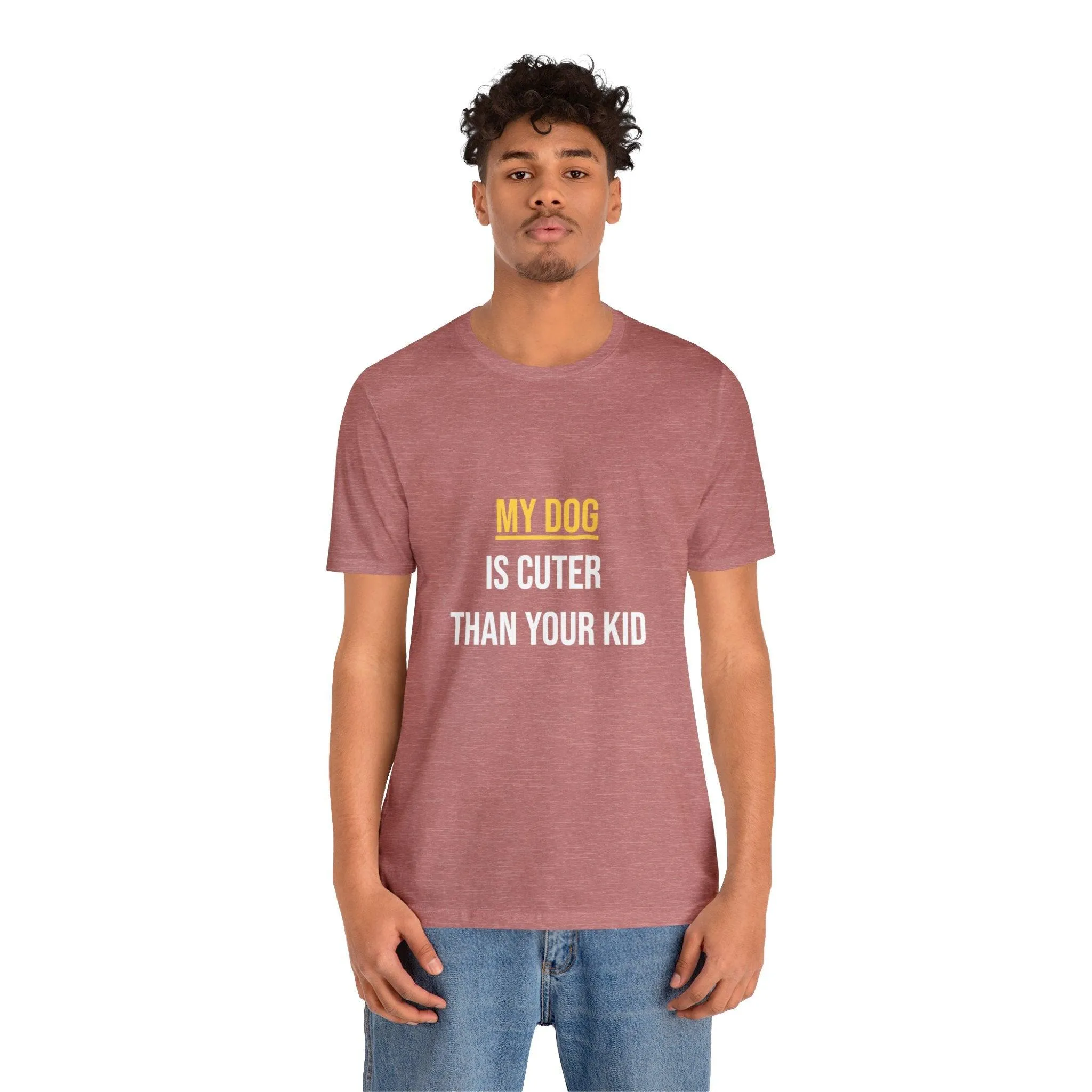 Unisex T-Shirt "My dog is cuter than your kid"