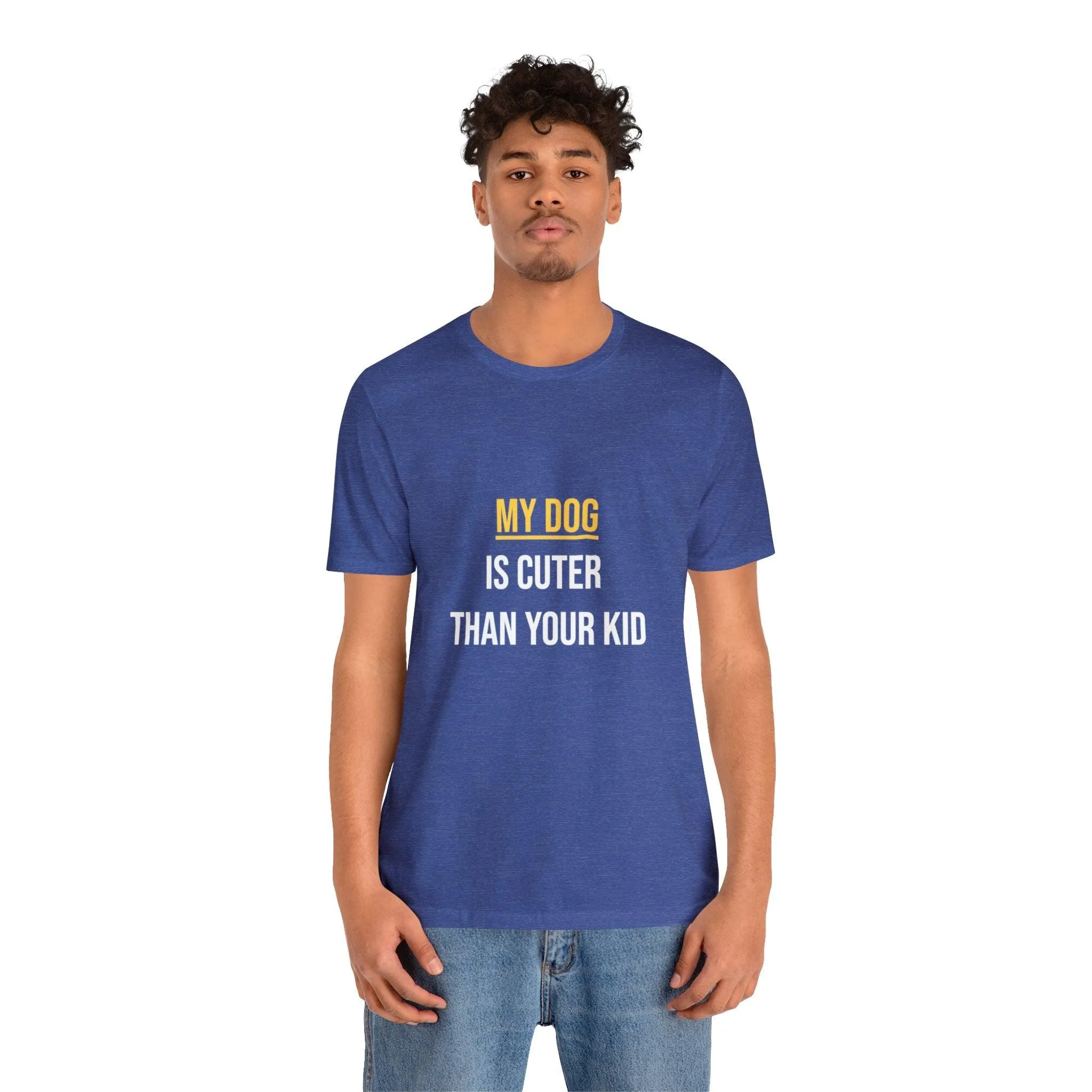 Unisex T-Shirt "My dog is cuter than your kid"