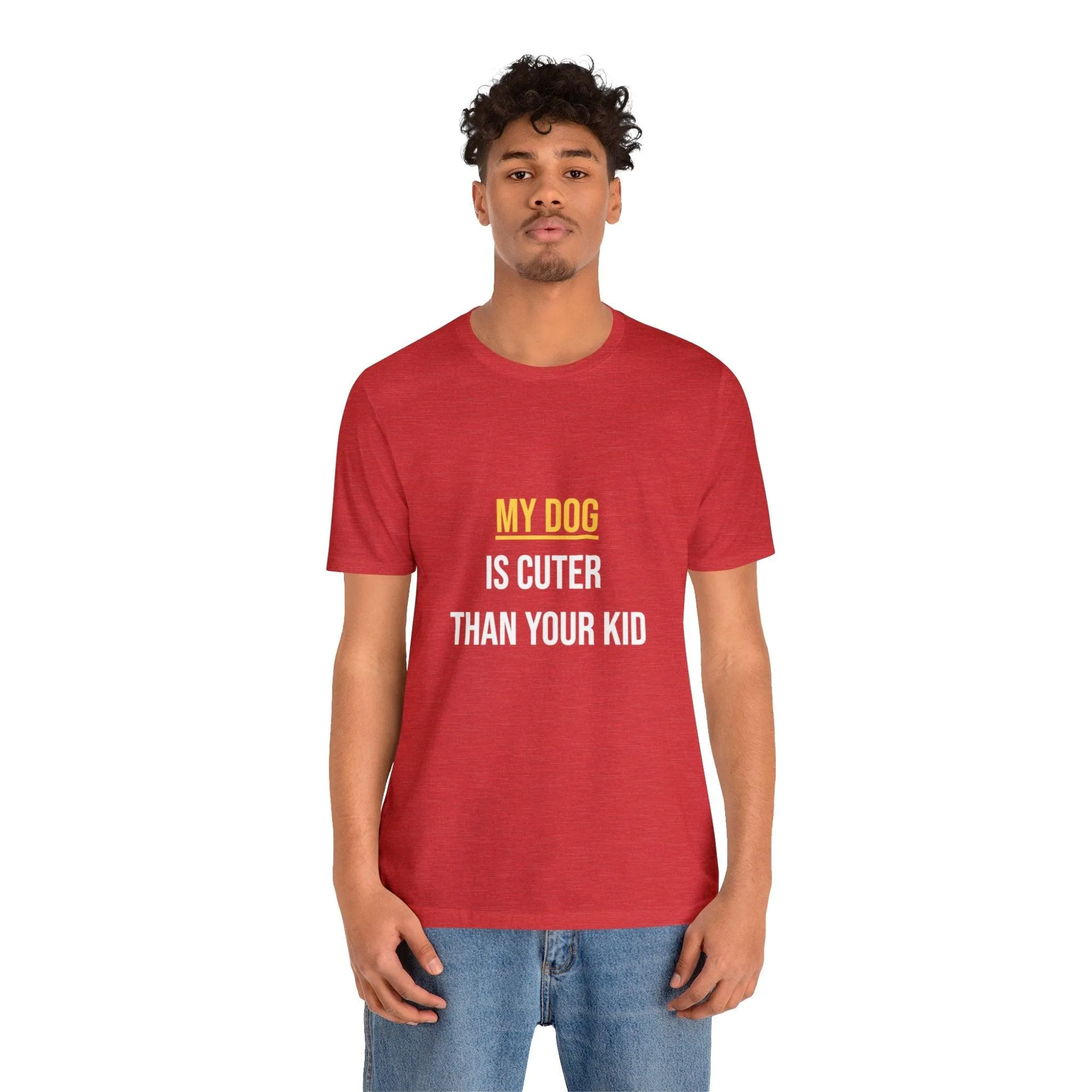 Unisex T-Shirt "My dog is cuter than your kid"